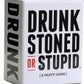 Drunk Stoned or Stupid [A Party Game]