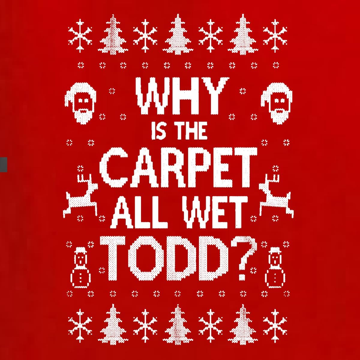 Wild Bobby Why is The Carpet All Wet Todd Margo Couples Ugly Christmas Graphic Sweatshirts