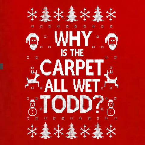 Wild Bobby Why is The Carpet All Wet Todd Margo Couples Ugly Christmas Graphic Sweatshirts
